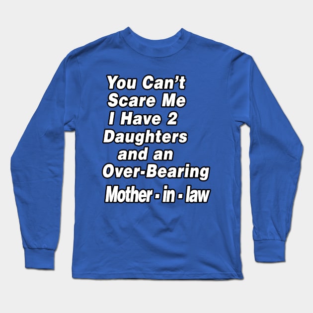 You Can't Scare Me I have 2 daughters #2 Long Sleeve T-Shirt by Eric03091978